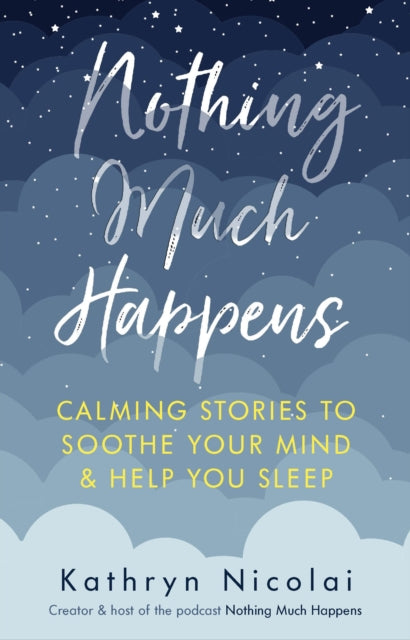 Nothing Much Happens: Calming stories to soothe your mind and help you sleep