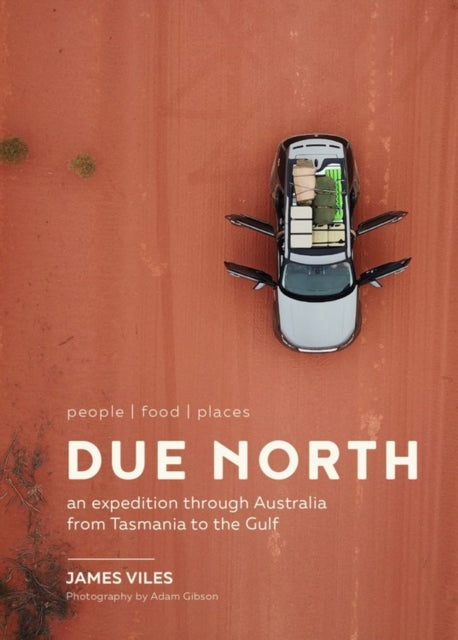 Due North: An expedition through Australia from Tasmania to the Gulf