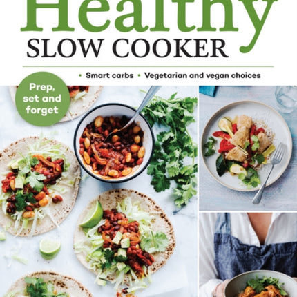 The Healthy Slow Cooker: Loads of veg; smart carbs; vegetarian and vegan choices; prep, set and forget