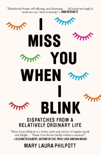 I Miss You When I Blink: Dispatches from a Relatively Ordinary Life