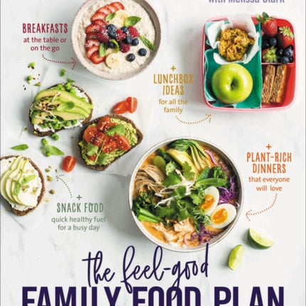 The Feel-Good Family Food Plan: Everything you need to feed your family well, every day