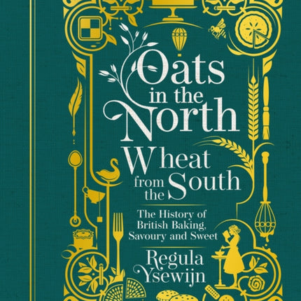 Oats in the North, Wheat from the South: The History of British Baking: Savoury and Sweet