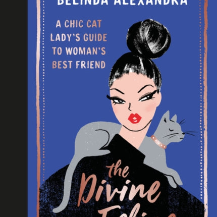 The Divine Feline: A Chic Cat Lady's Guide to Woman's Best Friend