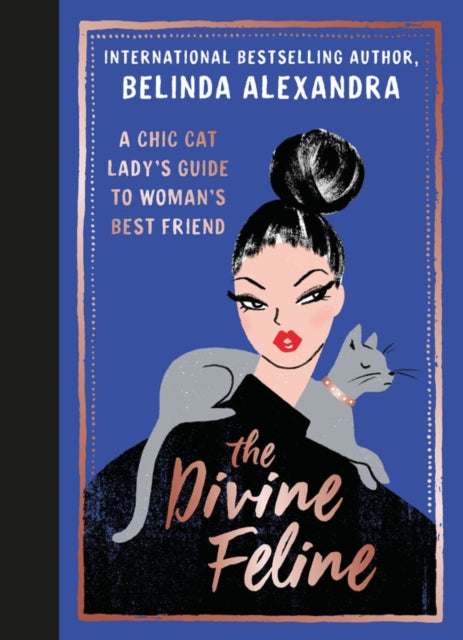 The Divine Feline: A Chic Cat Lady's Guide to Woman's Best Friend