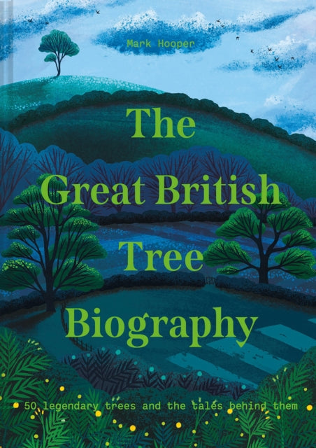 The Great British Tree Biography: 50 legendary trees and the tales behind them