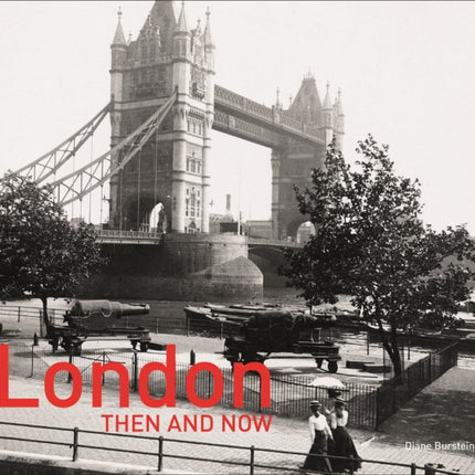 London Then and Now®: Revised Second Edition (Then and Now)