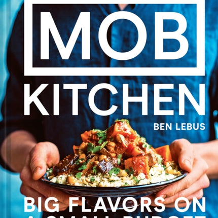 Mob Kitchen Big Flavors on a Small Budget