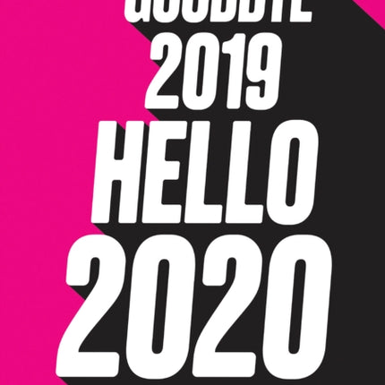 Goodbye 2019 Hello 2020 Create a life you love