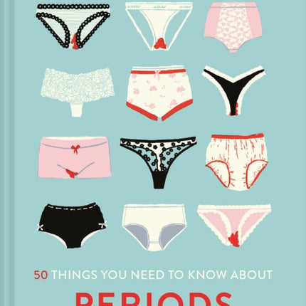 50 Things You Need to Know About Periods: Know your flow and live in sync with your cycle