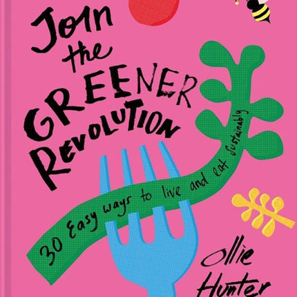 Join the Greener Revolution: 30 easy ways to live and eat sustainably