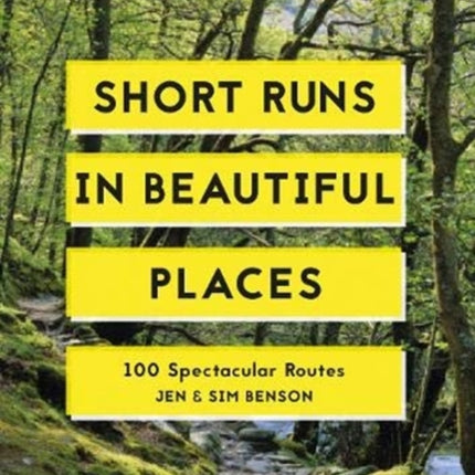 Short Runs in Beautiful Places: 100 Spectacular Routes