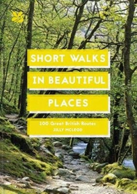 Short Walks in Beautiful Places: 100 Great British Routes (National Trust History & Heritage)