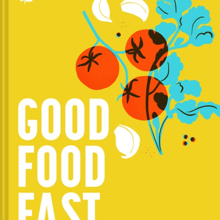 Good Food Fast: Delicious recipes that won't waste your time