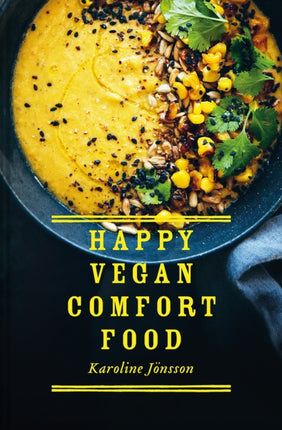 Happy Vegan Comfort Food: Simple and satisfying