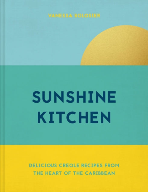 Sunshine Kitchen: Delicious Creole recipes from the heart of the Caribbean