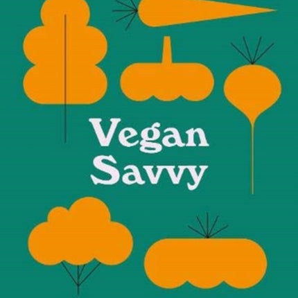 Vegan Savvy: The expert's guide to nutrition on a plant-based diet