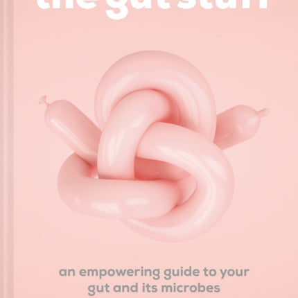 The Gut Stuff: An empowering guide to your gut and its microbes