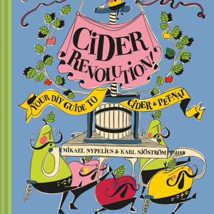 Cider Revolution!: Your DIY Guide to Cider & Pet-Nat