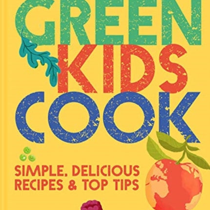Green Kids Cook: Simple, delicious recipes & Top