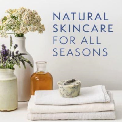 Natural Skincare For All Seasons: A modern guide to growing & making plant-based products