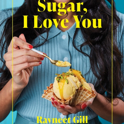 Sugar, I Love You: Knockout recipes to celebrate