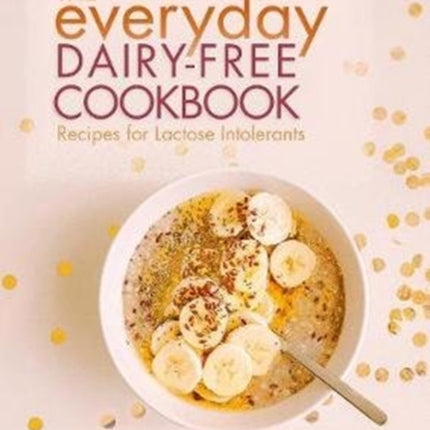 The Everyday Dairy-Free Cookbook