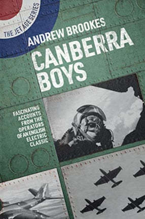 Canberra Boys: Fascinating Accounts from the Operators of an English Electric Classic