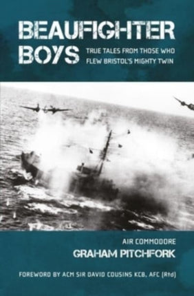 Beaufighter Boys: True Tales from those who flew Bristol's Mighty Twin