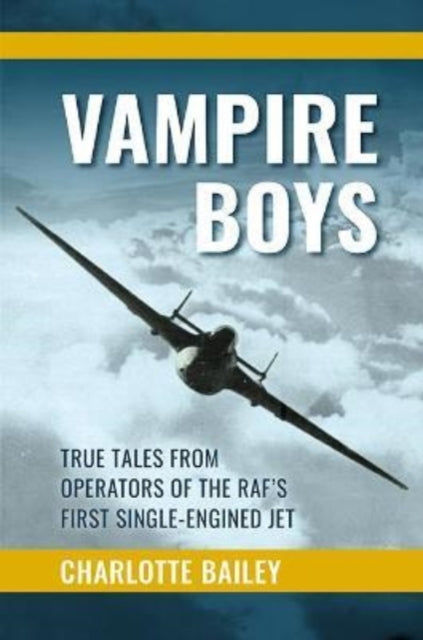 Vampire Boys: True Tales from Operators of the RAF's First Single-Engined Jet