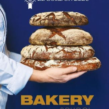 Le Cordon Bleu Bakery School: 80 step-by-step recipes explained by the chefs of the famous French culinary school