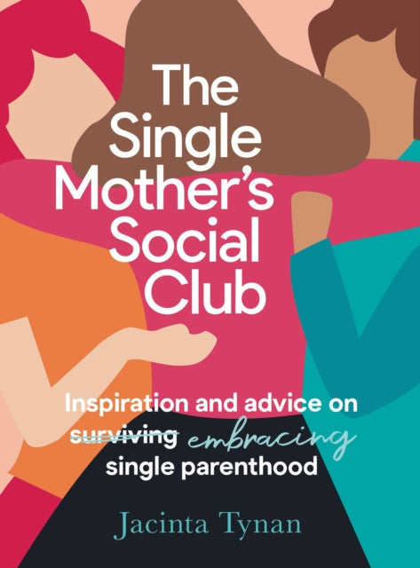 The Single Mother's Social Club: Inspiration and advice on embracing single parenthood