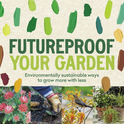 Futureproof Your Garden: Environmentally sustainable ways to grow more with less