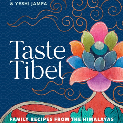 Taste Tibet: Family recipes from the Himalayas