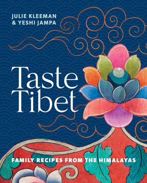 Taste Tibet: Family recipes from the Himalayas