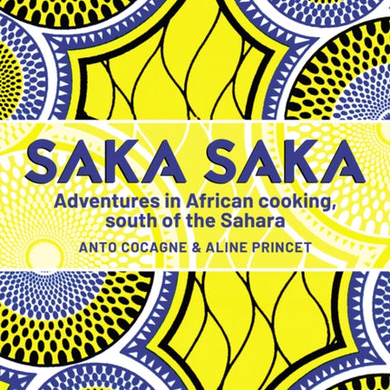 Saka Saka: Adventures in African cooking, south of the Sahara