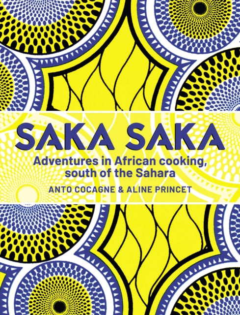 Saka Saka: Adventures in African cooking, south of the Sahara