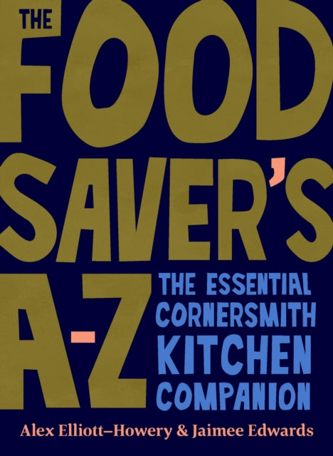 The Food Saver's A-Z: The essential Cornersmith kitchen companion