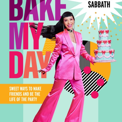 Bake My Day: Sweet ways to make friends and be the life of the party