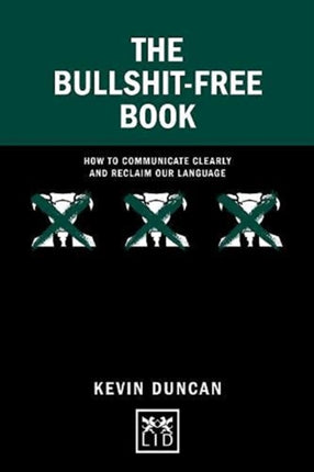 The Bullshit-Free Book: How to communicate clearly and reclaim our language