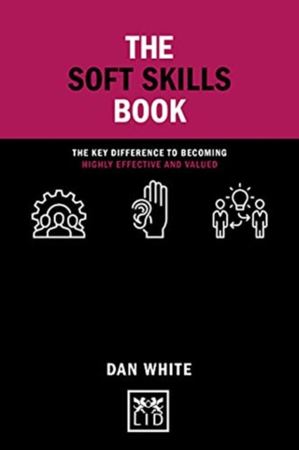 The Soft Skills Book: The key difference to becoming highly effective and valued