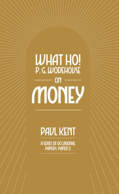 What Ho P. G. Wodehouse on Money