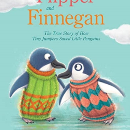 Flipper and Finnegan - The True Story of How Tiny Jumpers Saved Little Penguins