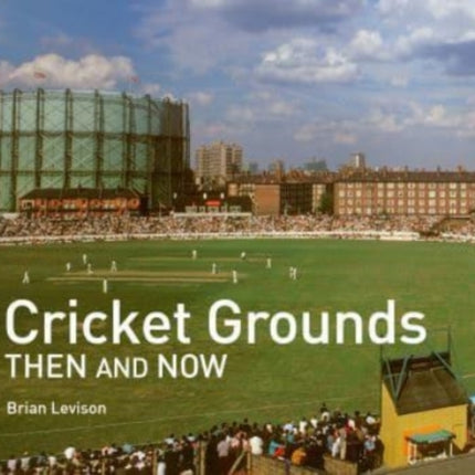 Cricket Grounds Then and Now (Then and Now)