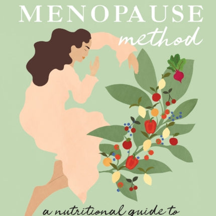 The Natural Menopause Method: A nutritional guide to perimenopause and beyond