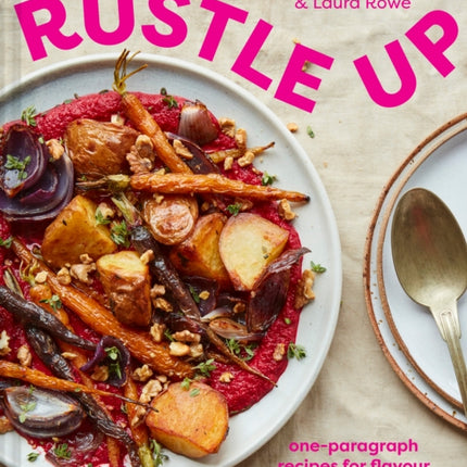 Rustle Up: one-paragraph recipes for flavour without fuss