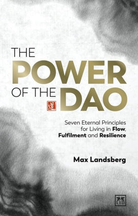 The Power of the Dao: Seven Essential Habits for Living in Flow, Fulfilment and Resilience