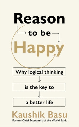 Reason to Be Happy: Why logical thinking is the key to a better life