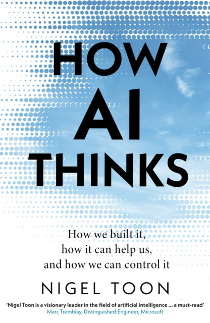 How AI Thinks: How we built it, how it can help us, and how we can control it