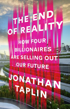 The End of Reality: How four billionaires are selling out our future