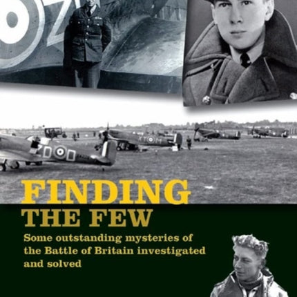 Finding the Few: Some outstanding mysteries of the Battle of Britain investigated and solved